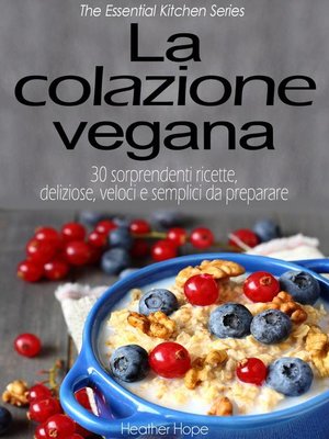 cover image of La colazione vegana. 30 sorprendenti ricette, deliziose, veloci e semplici da preparare